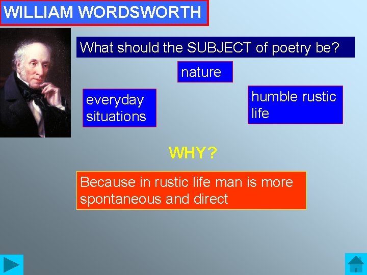 WILLIAM WORDSWORTH What should the SUBJECT of poetry be? nature humble rustic life everyday