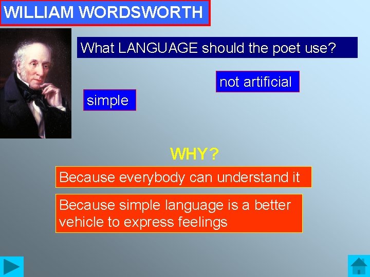 WILLIAM WORDSWORTH What LANGUAGE should the poet use? not artificial simple WHY? Because everybody