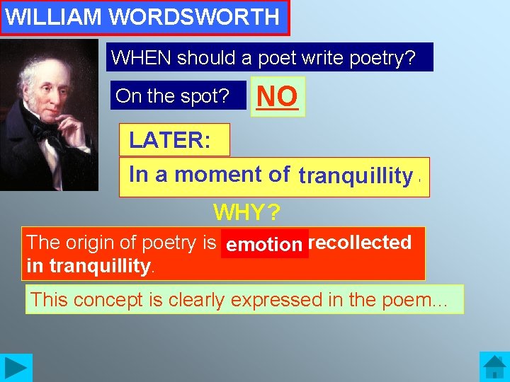 WILLIAM WORDSWORTH WHEN should a poet write poetry? On the spot? NO LATER: In