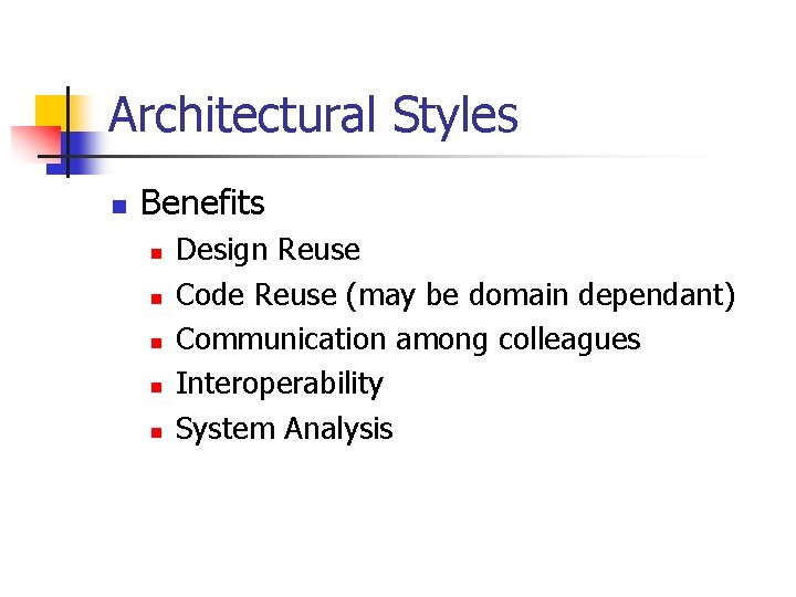 Architectural Styles n Benefits n n n Design Reuse Code Reuse (may be domain Architectural Styles n Benefits n n n Design Reuse Code Reuse (may be domain