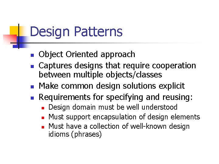 Design Patterns n n Object Oriented approach Captures designs that require cooperation between multiple Design Patterns n n Object Oriented approach Captures designs that require cooperation between multiple
