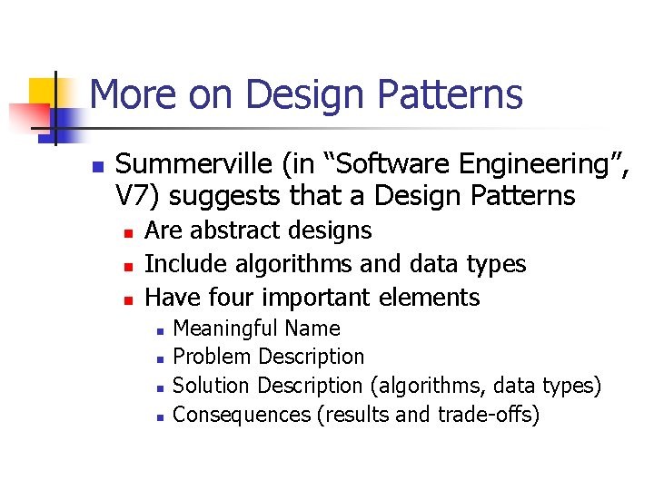 More on Design Patterns n Summerville (in “Software Engineering”, V 7) suggests that a More on Design Patterns n Summerville (in “Software Engineering”, V 7) suggests that a