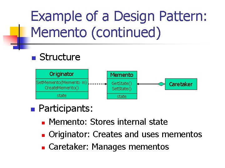 Example of a Design Pattern: Memento (continued) n n Structure Originator Memento Set. Memento(Memento Example of a Design Pattern: Memento (continued) n n Structure Originator Memento Set. Memento(Memento