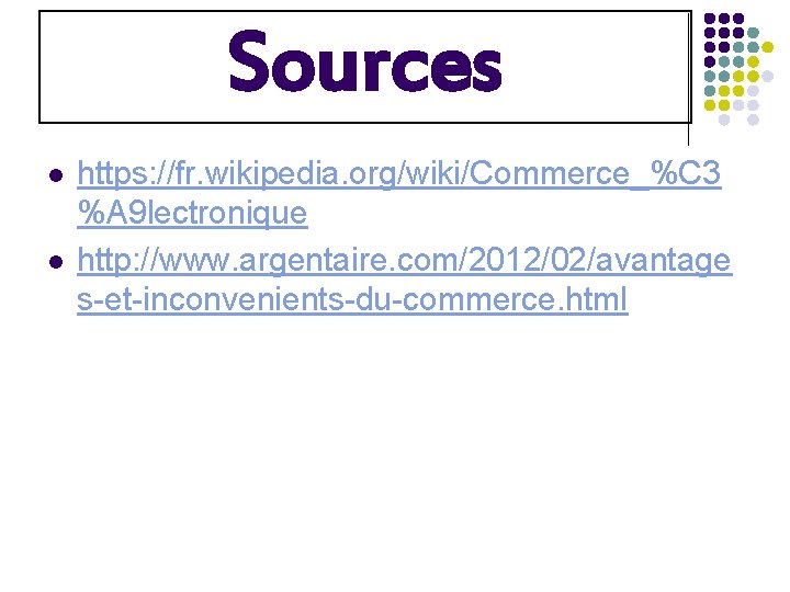 Sources l l https: //fr. wikipedia. org/wiki/Commerce_%C 3 %A 9 lectronique http: //www. argentaire.