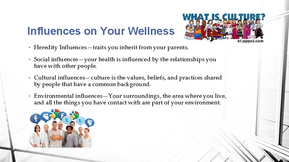 Influences on Your Wellness • Heredity Influences—traits you inherit from your parents. • Social