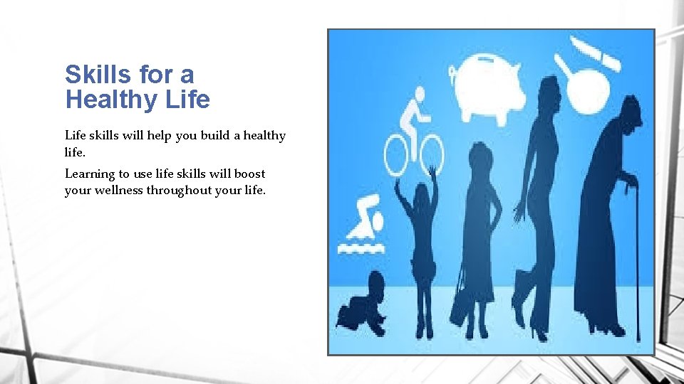 Skills for a Healthy Life skills will help you build a healthy life. Learning