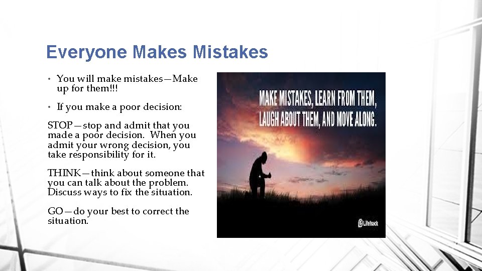 Everyone Makes Mistakes • You will make mistakes—Make up for them!!! • If you
