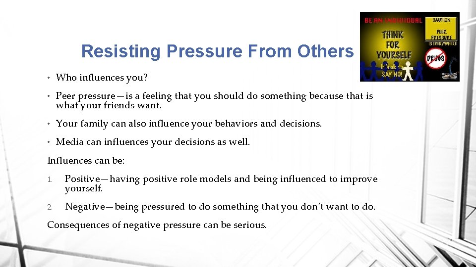 Resisting Pressure From Others • Who influences you? • Peer pressure—is a feeling that