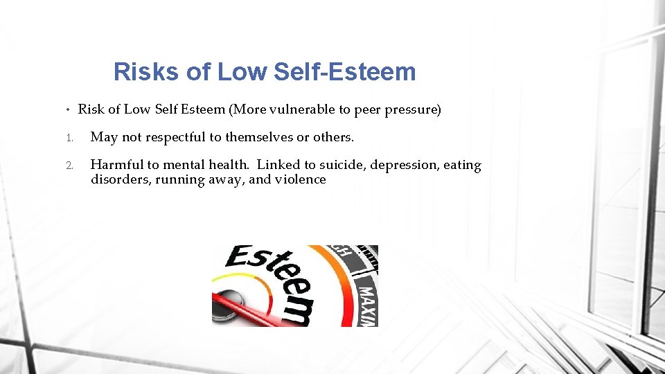 Risks of Low Self-Esteem • Risk of Low Self Esteem (More vulnerable to peer