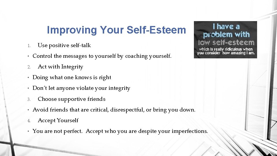 Improving Your Self-Esteem 1. • 2. Use positive self-talk Control the messages to yourself