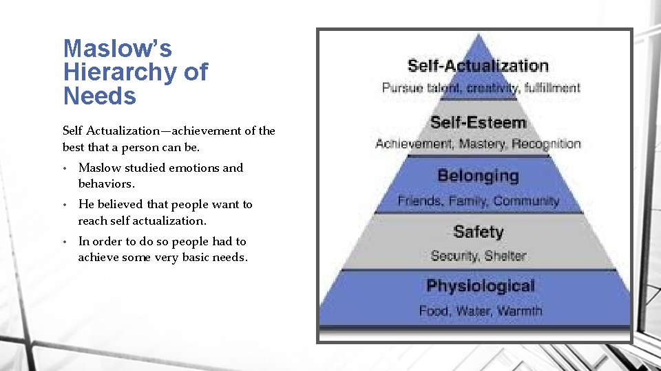 Maslow’s Hierarchy of Needs Self Actualization—achievement of the best that a person can be.