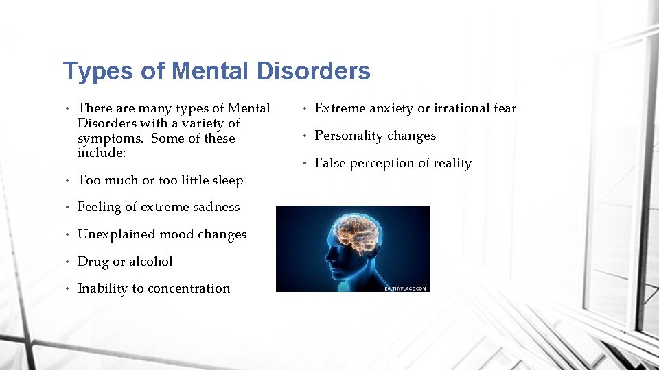 Types of Mental Disorders • There are many types of Mental Disorders with a