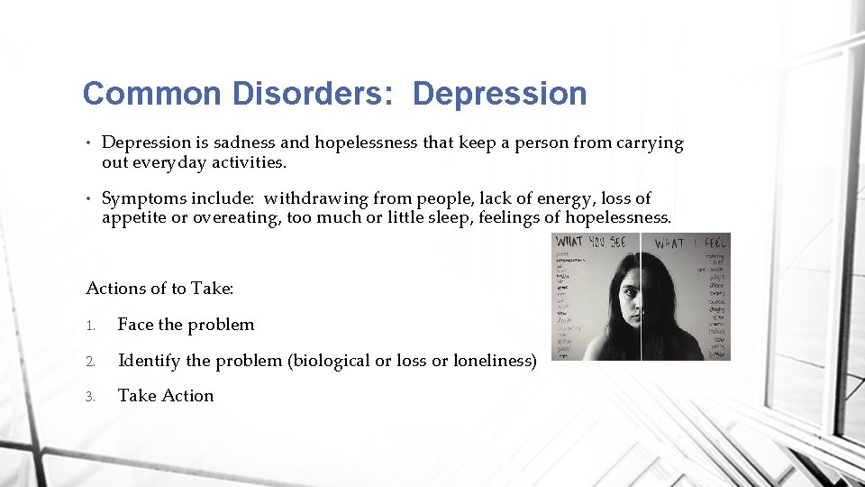 Common Disorders: Depression • Depression is sadness and hopelessness that keep a person from