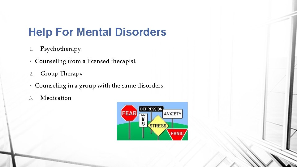 Help For Mental Disorders 1. • 2. • 3. Psychotherapy Counseling from a licensed
