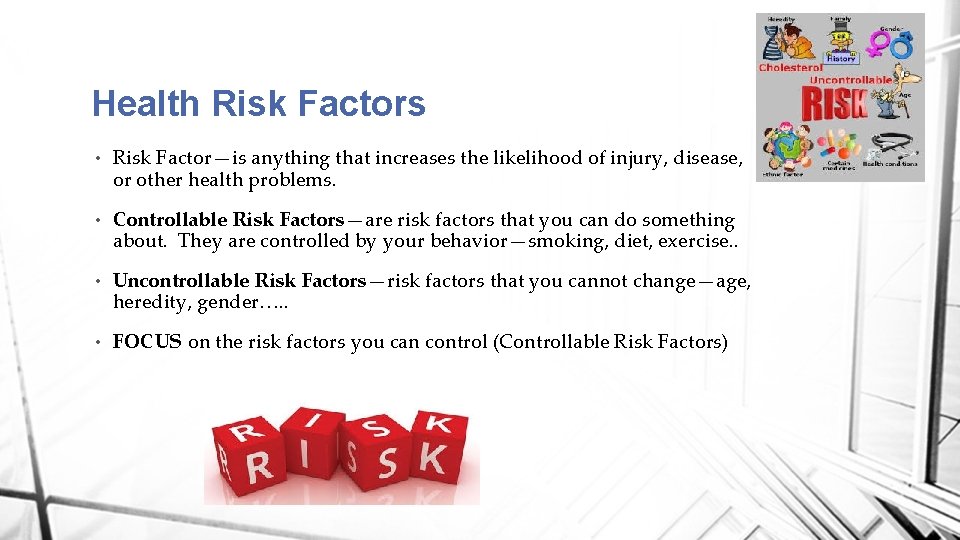 Health Risk Factors • Risk Factor—is anything that increases the likelihood of injury, disease,