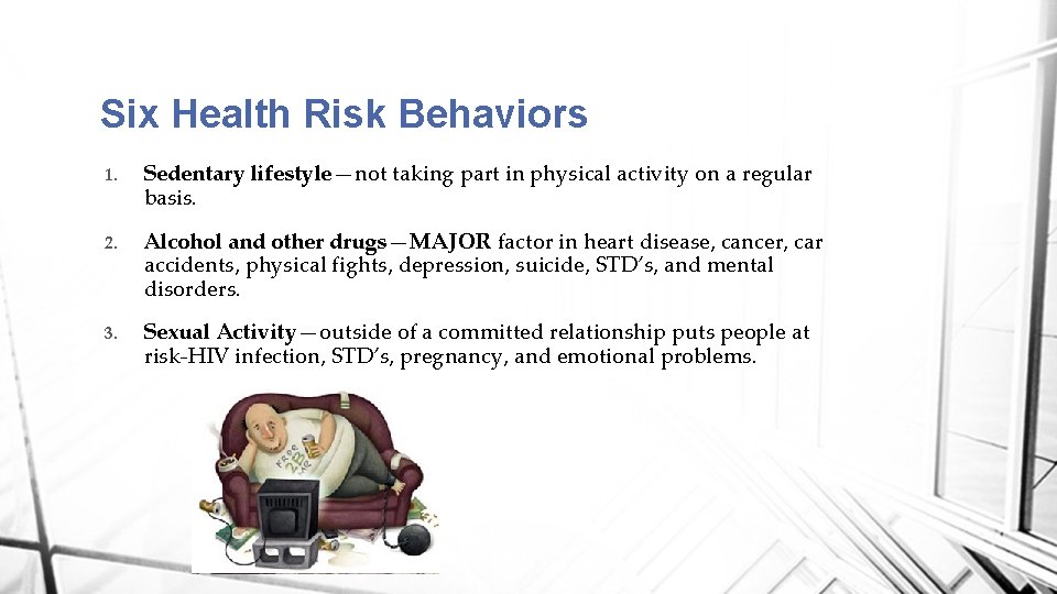 Six Health Risk Behaviors 1. Sedentary lifestyle—not taking part in physical activity on a
