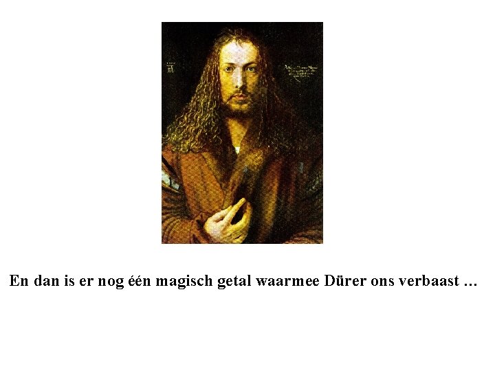 En dan is er nog één magisch getal waarmee Dürer ons verbaast … 