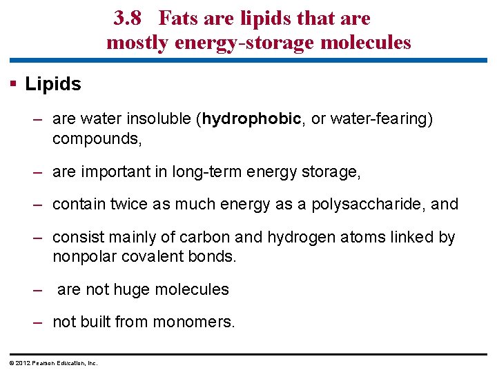3. 8 Fats are lipids that are mostly energy-storage molecules § Lipids – are