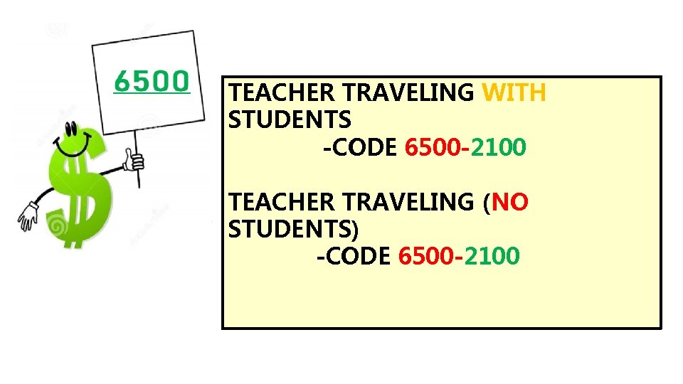 TEACHER TRAVELING WITH STUDENTS -CODE 6500 -2100 TEACHER TRAVELING (NO STUDENTS) -CODE 6500 -2100