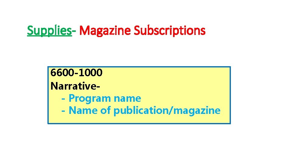 Supplies- Magazine Subscriptions 6600 -1000 Narrative- Program name - Name of publication/magazine 