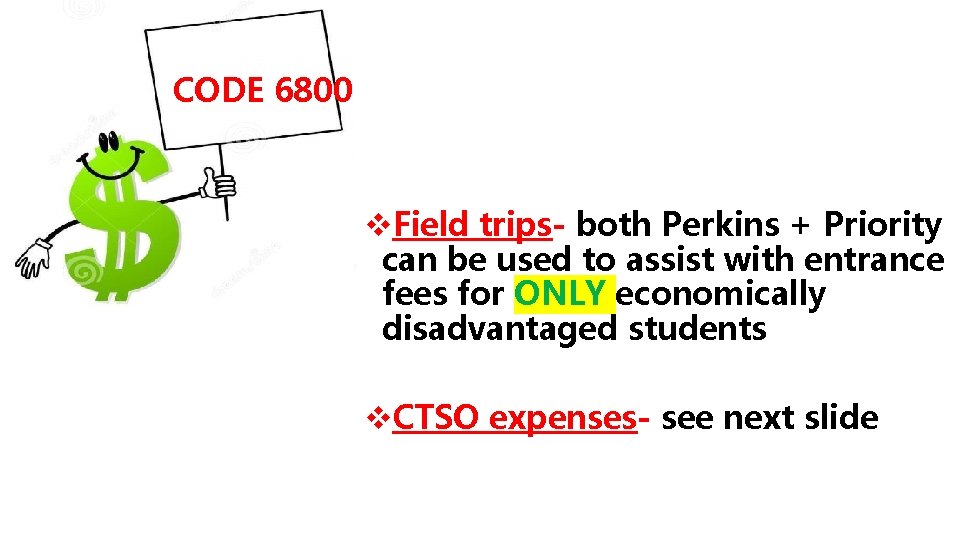 CODE 6800 v. Field trips- both Perkins + Priority can be used to assist