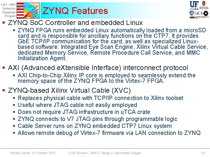LHC CMS Detector Upgrade Project ZYNQ Features § ZYNQ So. C Controller and embedded