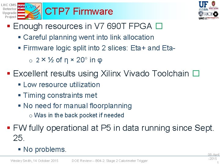 LHC CMS Detector Upgrade Project CTP 7 Firmware § Enough resources in V 7