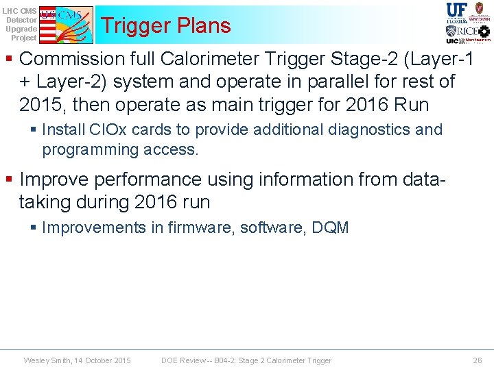 LHC CMS Detector Upgrade Project Trigger Plans § Commission full Calorimeter Trigger Stage-2 (Layer-1