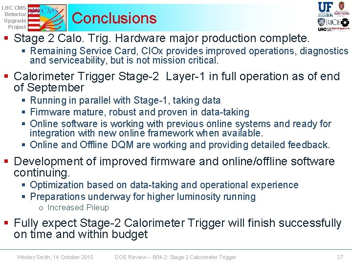 LHC CMS Detector Upgrade Project Conclusions § Stage 2 Calo. Trig. Hardware major production