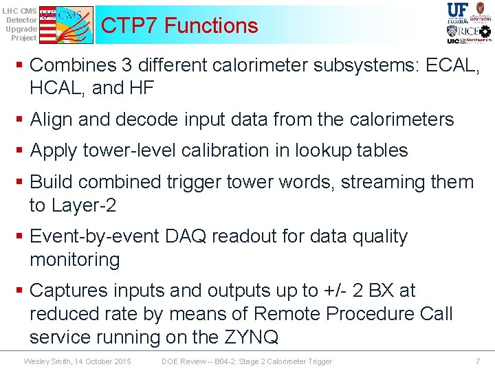 LHC CMS Detector Upgrade Project CTP 7 Functions § Combines 3 different calorimeter subsystems: