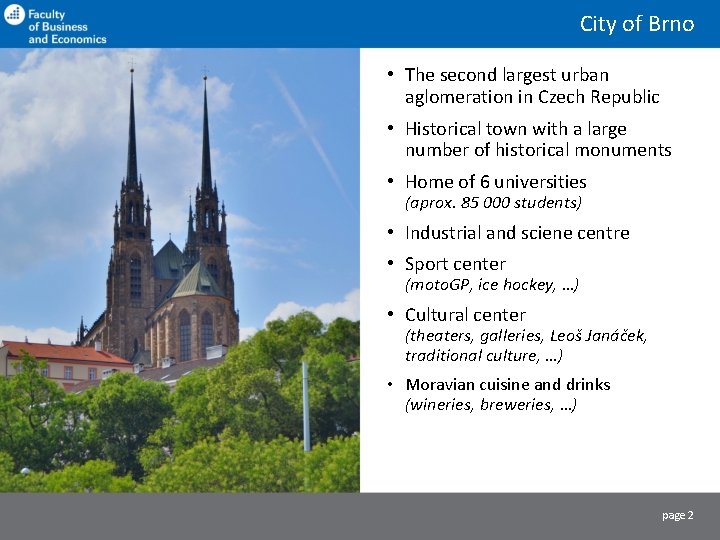 City of Brno • The second largest urban aglomeration in Czech Republic • Historical