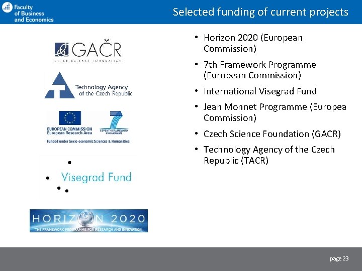 Selected funding of current projects • Horizon 2020 (European Commission) • 7 th Framework