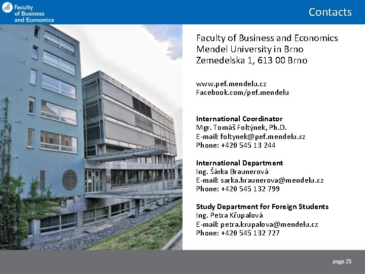 Contacts Faculty of Business and Economics Mendel University in Brno Zemedelska 1, 613 00