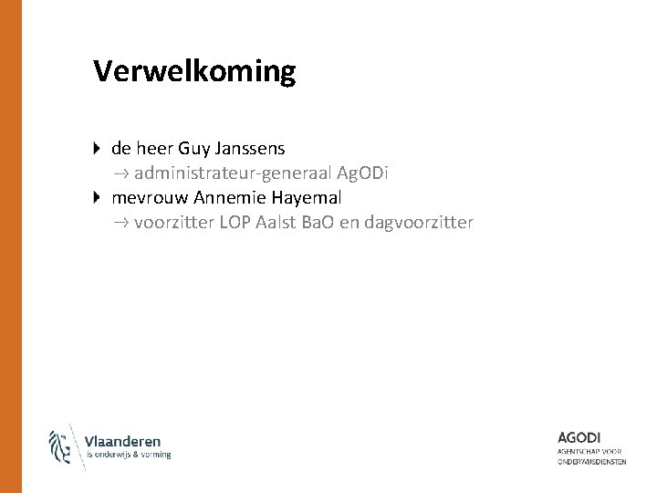 Verwelkoming de heer Guy Janssens administrateur-generaal Ag. ODi mevrouw Annemie Hayemal voorzitter LOP Aalst