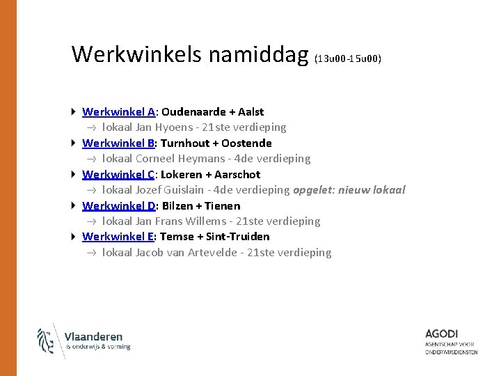 Werkwinkels namiddag (13 u 00 -15 u 00) Werkwinkel A: Oudenaarde + Aalst lokaal