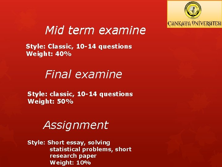 Mid term examine Style: Classic, 10 -14 questions Weight: 40% Final examine Style: classic,