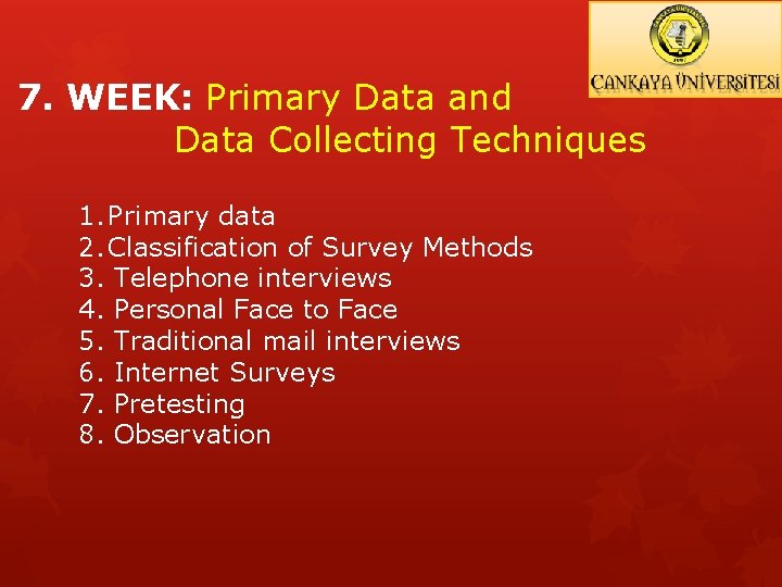 7. WEEK: Primary Data and Data Collecting Techniques 1. Primary data 2. Classification of