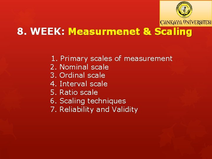 8. WEEK: Measurmenet & Scaling 1. Primary scales of measurement 2. Nominal scale 3.