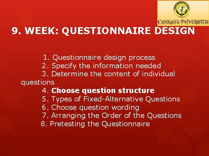 9. WEEK: QUESTIONNAIRE DESIGN 1. Questionnaire design process 2. Specify the information needed 3.