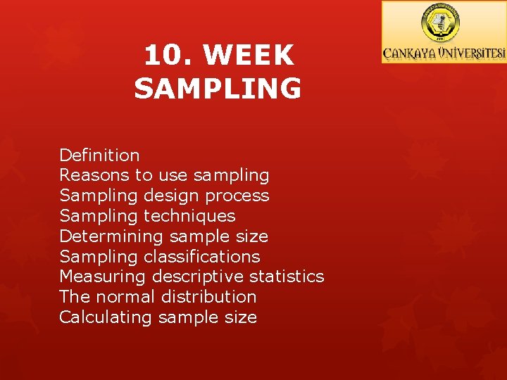 10. WEEK SAMPLING Definition Reasons to use sampling Sampling design process Sampling techniques Determining