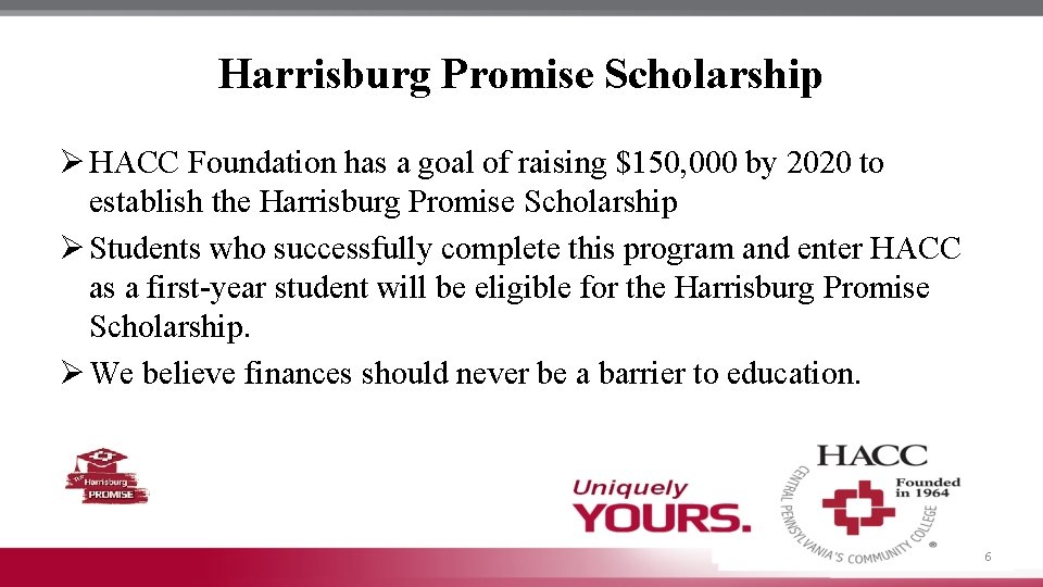 Harrisburg Promise Scholarship Ø HACC Foundation has a goal of raising $150, 000 by