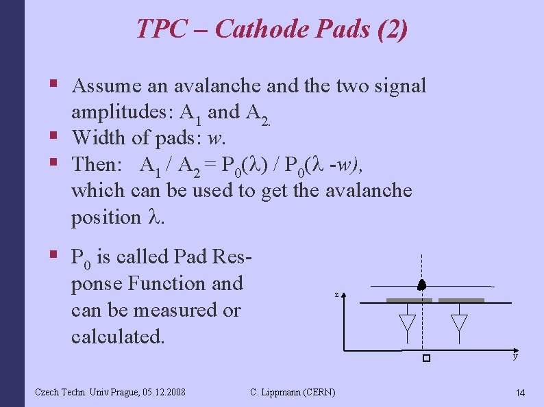 TPC – Cathode Pads (2) § Assume an avalanche and the two signal amplitudes: