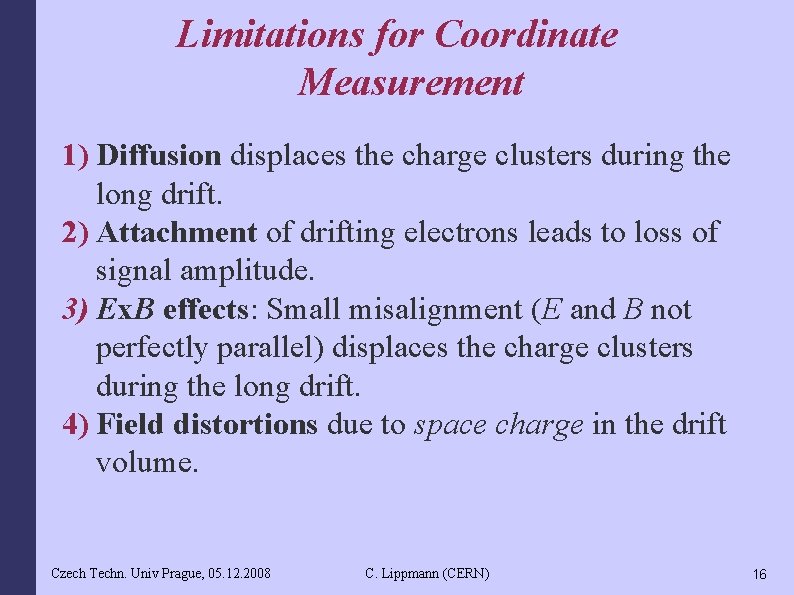 Limitations for Coordinate Measurement 1) Diffusion displaces the charge clusters during the long drift.