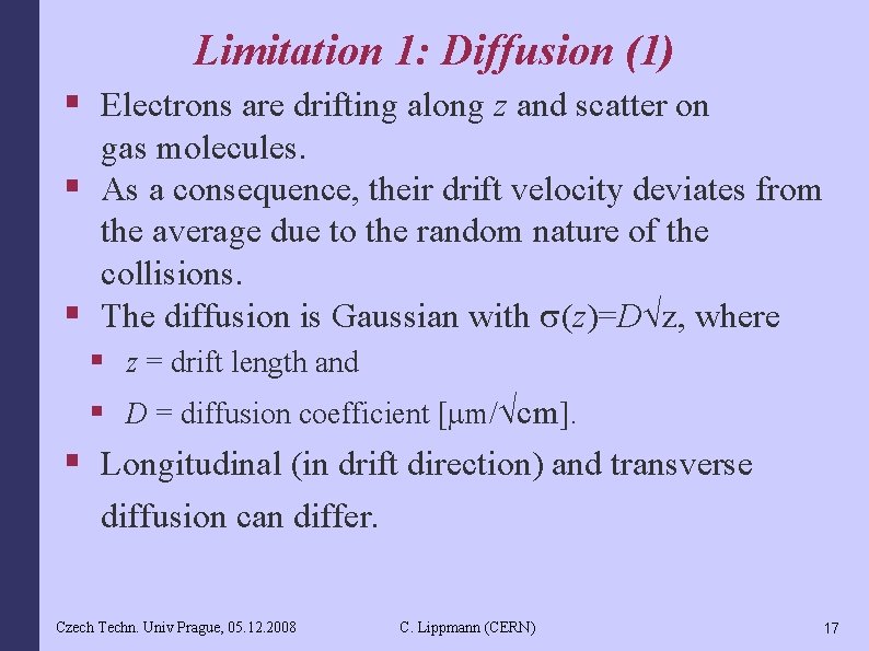 Limitation 1: Diffusion (1) § Electrons are drifting along z and scatter on gas