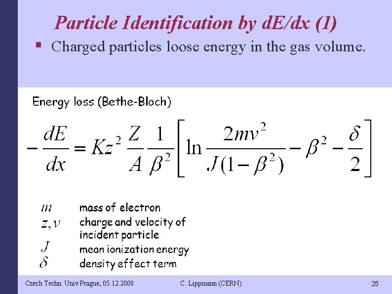 Particle Identification by d. E/dx (1) § Charged particles loose energy in the gas