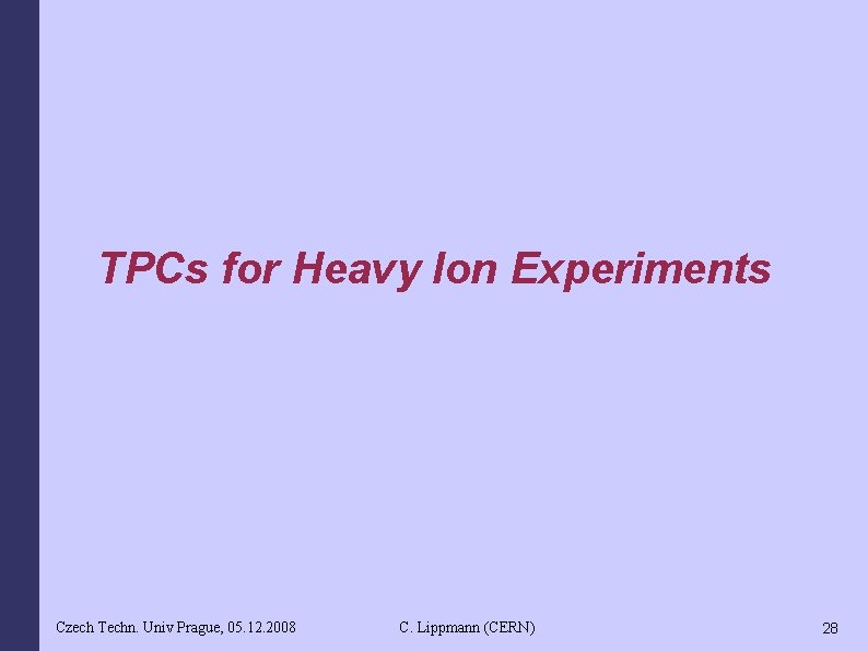 TPCs for Heavy Ion Experiments Czech Techn. Univ Prague, 05. 12. 2008 C. Lippmann