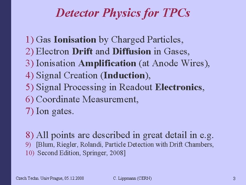 Detector Physics for TPCs 1) Gas Ionisation by Charged Particles, 2) Electron Drift and