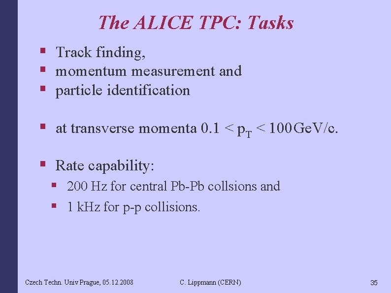 The ALICE TPC: Tasks § Track finding, § momentum measurement and § particle identification