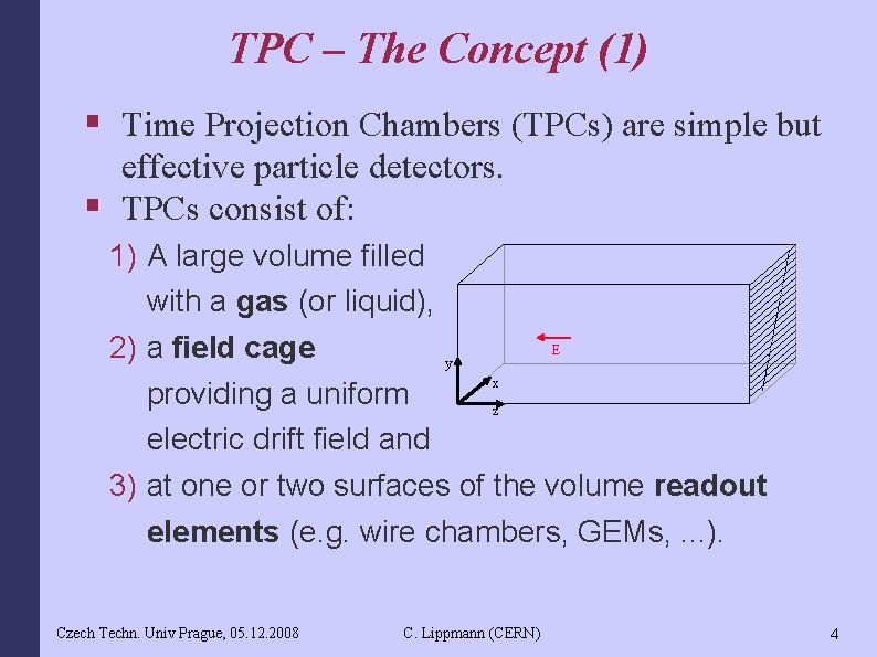 TPC – The Concept (1) § Time Projection Chambers (TPCs) are simple but effective