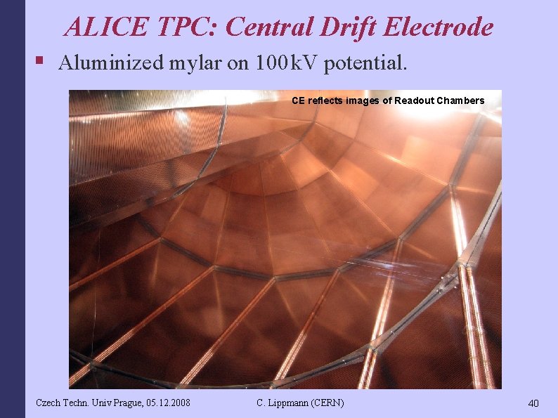 ALICE TPC: Central Drift Electrode § Aluminized mylar on 100 k. V potential. CE